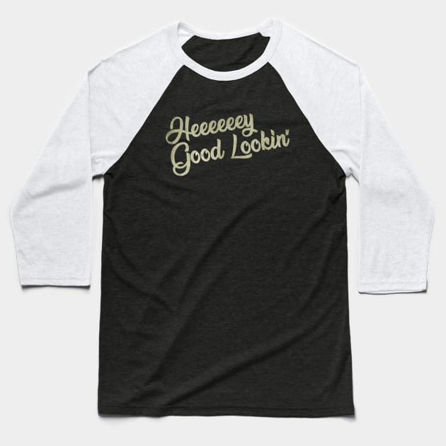 Hey Good Lookin' Baseball T-Shirt by ShredBeard